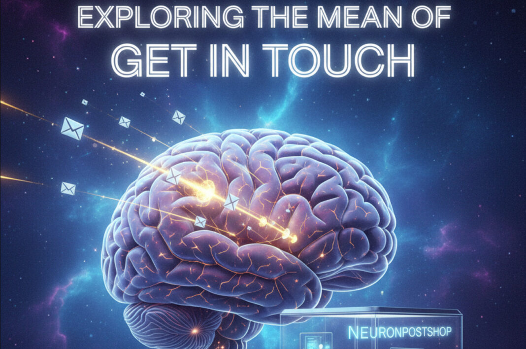 Exploring The Mean Of Get In Touch NeuronPostShop